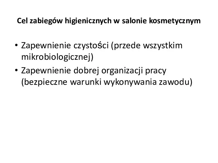 Cel zabiegów higienicznych w salonie kosmetycznym Zapewnienie czystości (przede wszystkim mikrobiologicznej) Zapewnienie