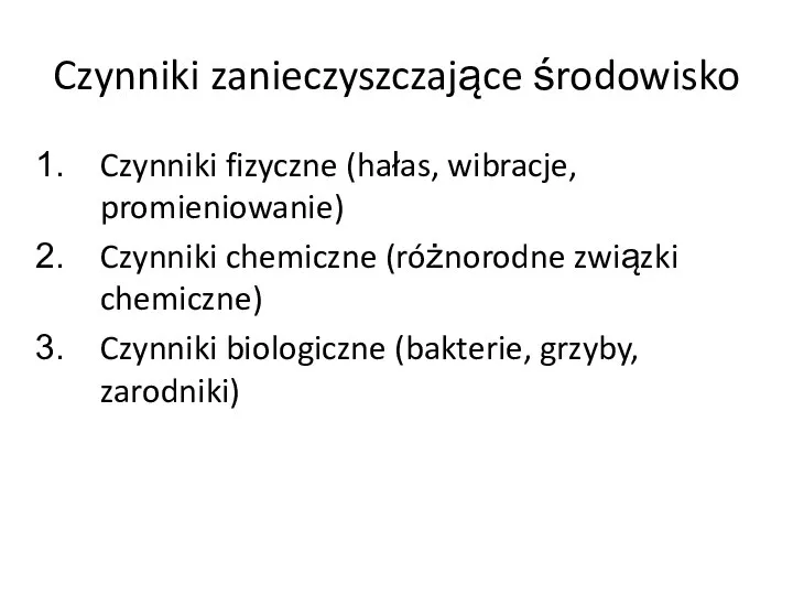 Czynniki zanieczyszczające środowisko Czynniki fizyczne (hałas, wibracje, promieniowanie) Czynniki chemiczne (różnorodne związki