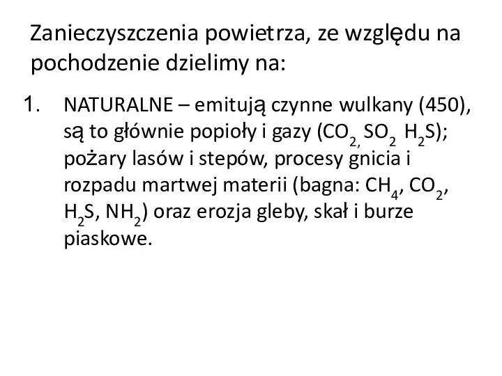 Zanieczyszczenia powietrza, ze względu na pochodzenie dzielimy na: NATURALNE – emitują czynne