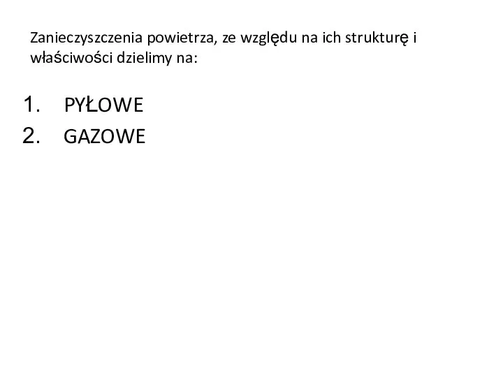 Zanieczyszczenia powietrza, ze względu na ich strukturę i właściwości dzielimy na: PYŁOWE GAZOWE