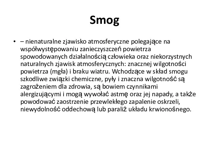 Smog – nienaturalne zjawisko atmosferyczne polegające na współwystępowaniu zanieczyszczeń powietrza spowodowanych działalnością