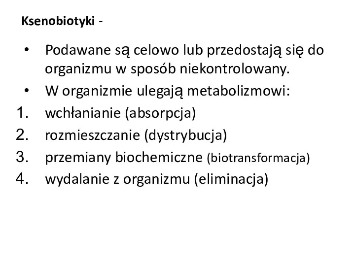 Ksenobiotyki - Podawane są celowo lub przedostają się do organizmu w sposób