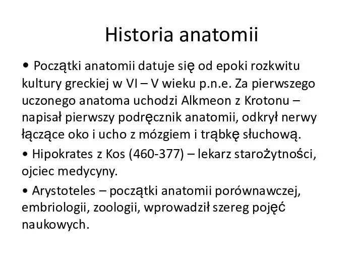 Historia anatomii • Początki anatomii datuje się od epoki rozkwitu kultury greckiej