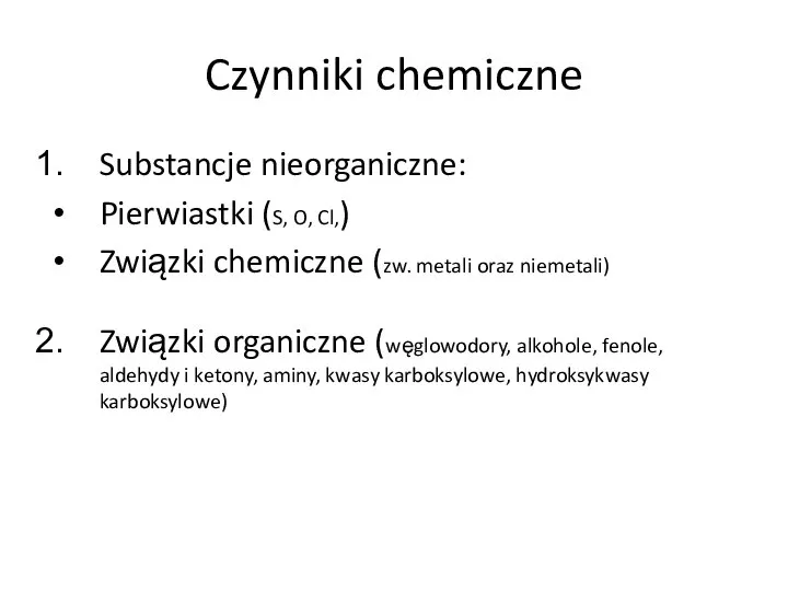Czynniki chemiczne Substancje nieorganiczne: Pierwiastki (S, O, Cl,) Związki chemiczne (zw. metali