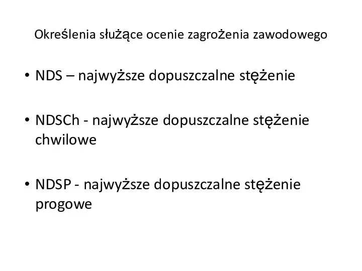 Określenia służące ocenie zagrożenia zawodowego NDS – najwyższe dopuszczalne stężenie NDSCh -