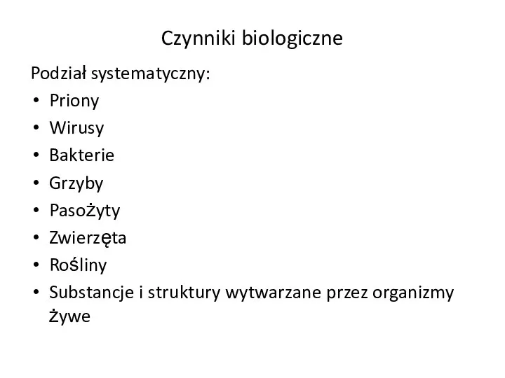 Czynniki biologiczne Podział systematyczny: Priony Wirusy Bakterie Grzyby Pasożyty Zwierzęta Rośliny Substancje