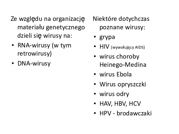 Ze względu na organizację materiału genetycznego dzieli się wirusy na: RNA-wirusy (w