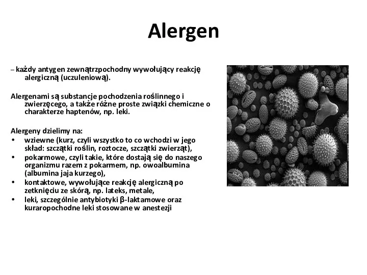 Alergen – każdy antygen zewnątrzpochodny wywołujący reakcję alergiczną (uczuleniową). Alergenami są substancje