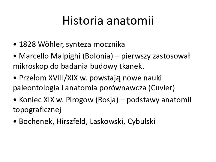 Historia anatomii • 1828 Wöhler, synteza mocznika • Marcello Malpighi (Bolonia) –