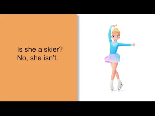 Is she a skier? No, she isn’t.