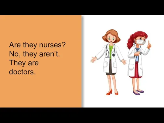 Are they nurses? No, they aren’t. They are doctors.