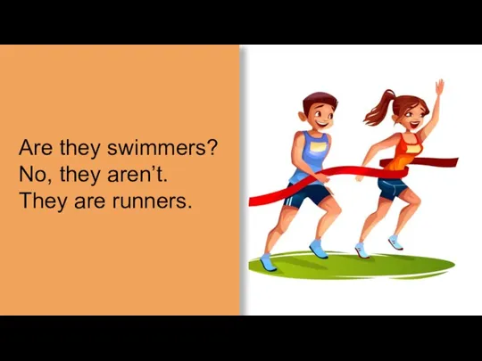 Are they swimmers? No, they aren’t. They are runners.