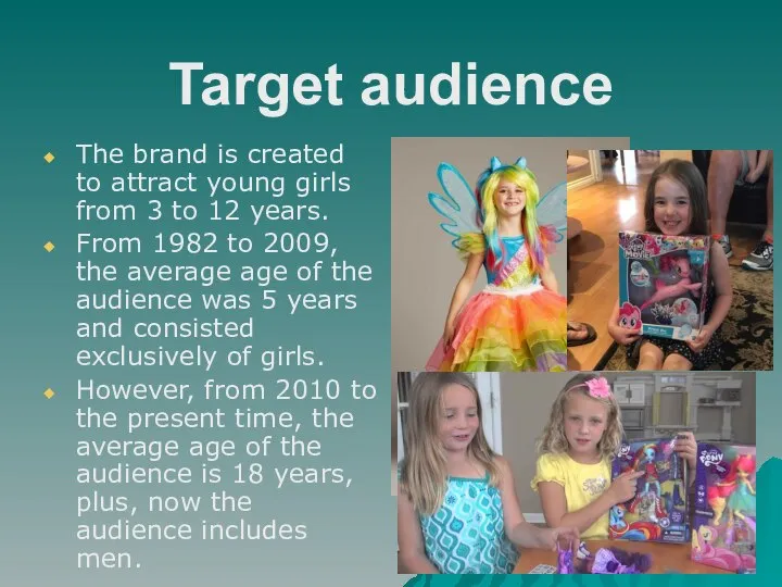 Target audience The brand is created to attract young girls from 3