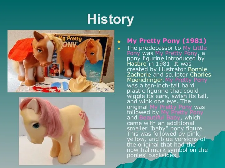 History My Pretty Pony (1981) The predecessor to My Little Pony was