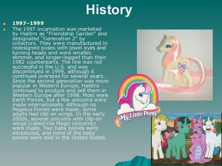 History 1997–1999 The 1997 incarnation was marketed by Hasbro as "Friendship Garden"