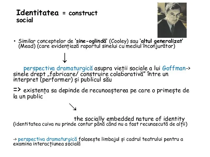 Identitatea = construct social Similar conceptelor de ‘sine-oglindă’ (Cooley) sau ‘altul generalizat’