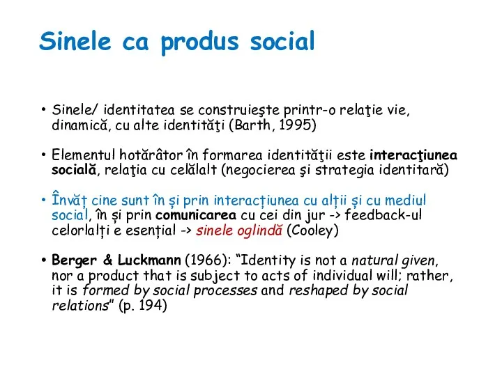 Sinele ca produs social Sinele/ identitatea se construieşte printr-o relaţie vie, dinamică,