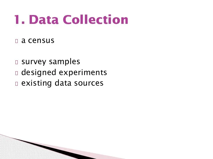 a census survey samples designed experiments existing data sources 1. Data Collection