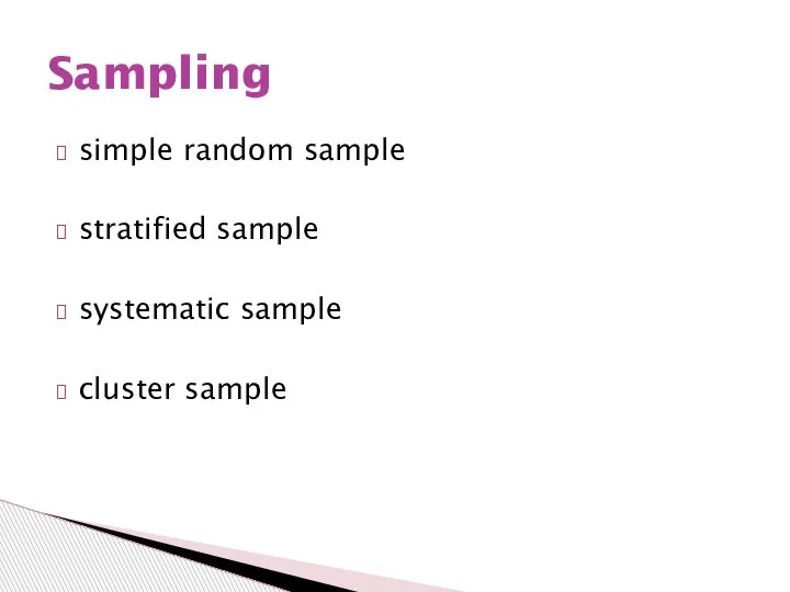 simple random sample stratified sample systematic sample cluster sample Sampling