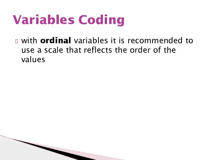 with ordinal variables it is recommended to use a scale that reflects
