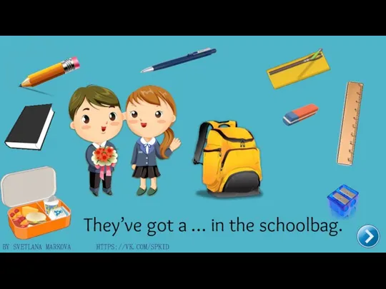 BY SVETLANA MARKOVA HTTPS://VK.COM/SPKID They’ve got a … in the schoolbag.