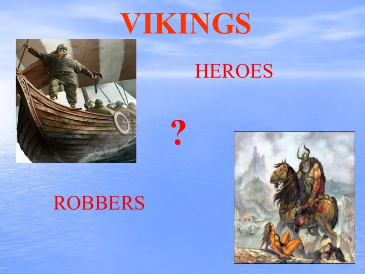 VIKINGS HEROES ROBBERS ?
