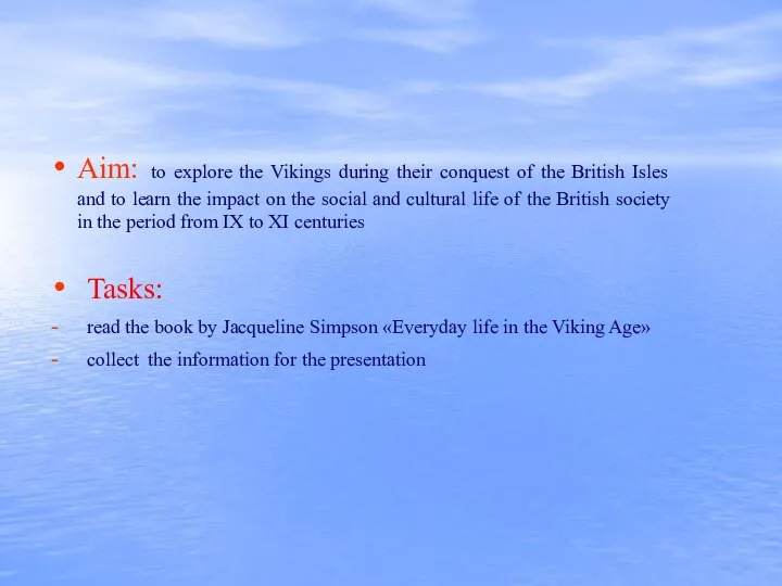 Aim: to explore the Vikings during their conquest of the British Isles