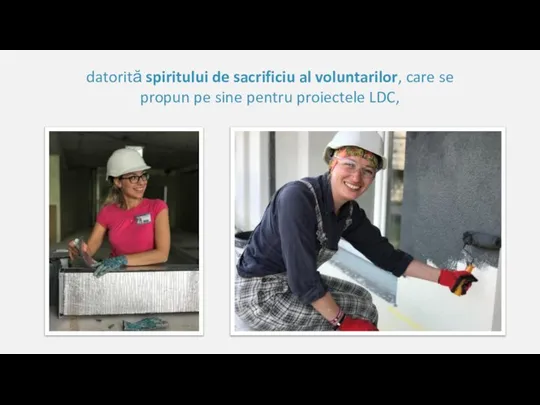 datorită spiritului de sacrificiu al voluntarilor, care se propun pe sine pentru proiectele LDC,