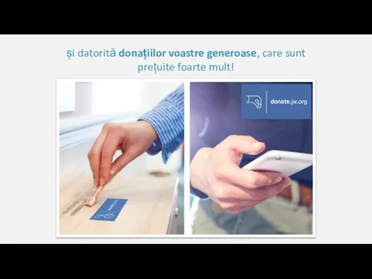 și datorită donațiilor voastre generoase, care sunt prețuite foarte mult!