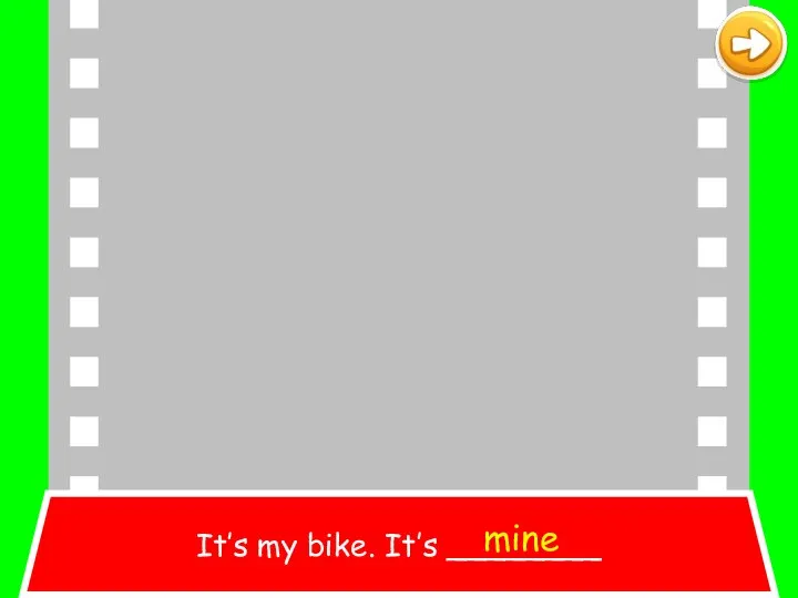 It’s my bike. It’s ________ mine