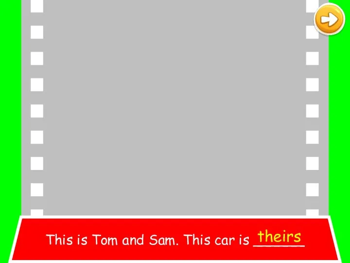 This is Tom and Sam. This car is ______ theirs