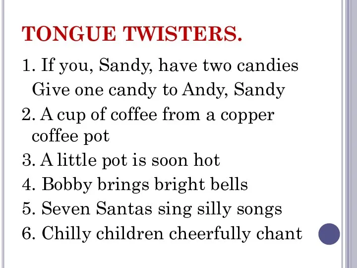 TONGUE TWISTERS. 1. If you, Sandy, have two candies Give one candy