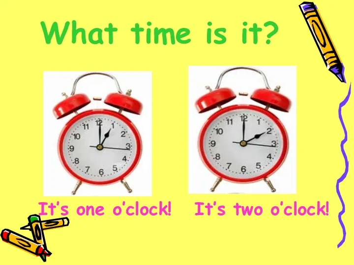 What time is it? It’s one o’clock! It’s two o’clock!