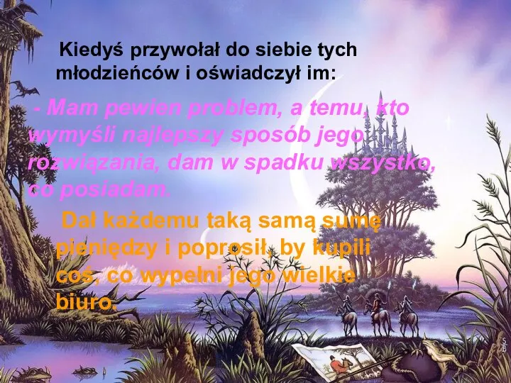 Kiedyś przywołał do siebie tych młodzieńców i oświadczył im: - Mam pewien