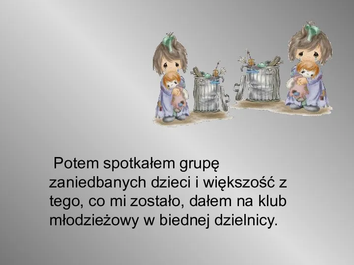 Potem spotkałem grupę zaniedbanych dzieci i większość z tego, co mi zostało,