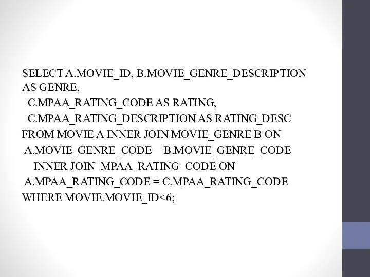 SELECT A.MOVIE_ID, B.MOVIE_GENRE_DESCRIPTION AS GENRE, C.MPAA_RATING_CODE AS RATING, C.MPAA_RATING_DESCRIPTION AS RATING_DESC FROM