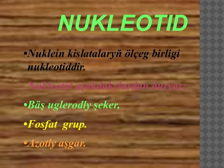 Nuklein kislatalaryň ölçeg birligi nukleotiddir. Nukleotid aşakdakylardan durýar; Bäş uglerodly şeker, Fosfat grup. Azotly aşgar. NUKLEOTID