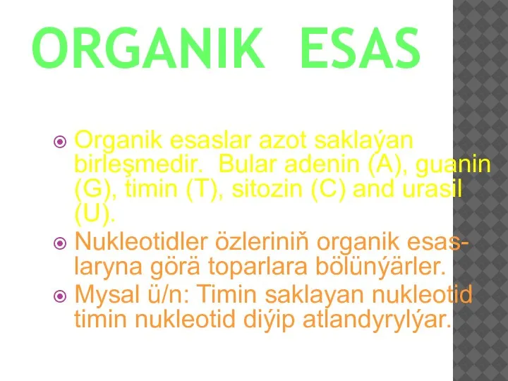 ORGANIK ESAS Organik esaslar azot saklaýan birleşmedir. Bular adenin (A), guanin (G),