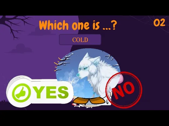 Which one is …? cold