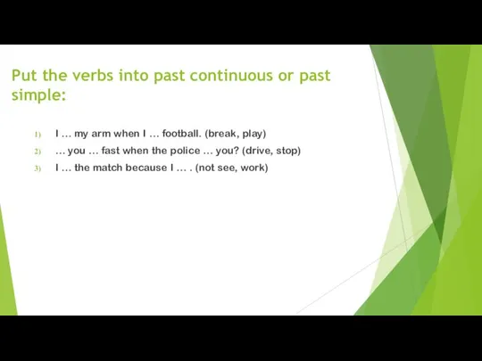 Put the verbs into past continuous or past simple: I … my