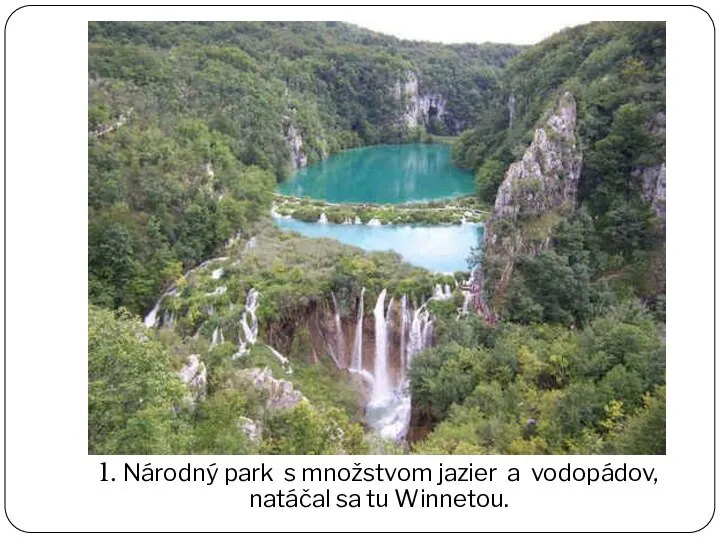 1. Národný park s množstvom jazier a vodopádov, natáčal sa tu Winnetou.