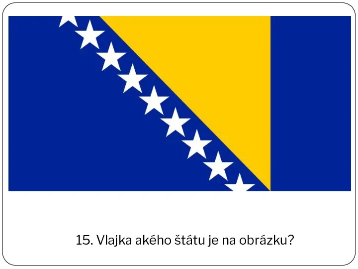 15. Vlajka akého štátu je na obrázku?