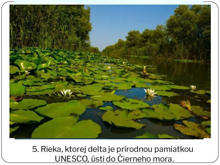 5. Rieka, ktorej delta je prírodnou pamiatkou UNESCO, ústi do Čierneho mora.