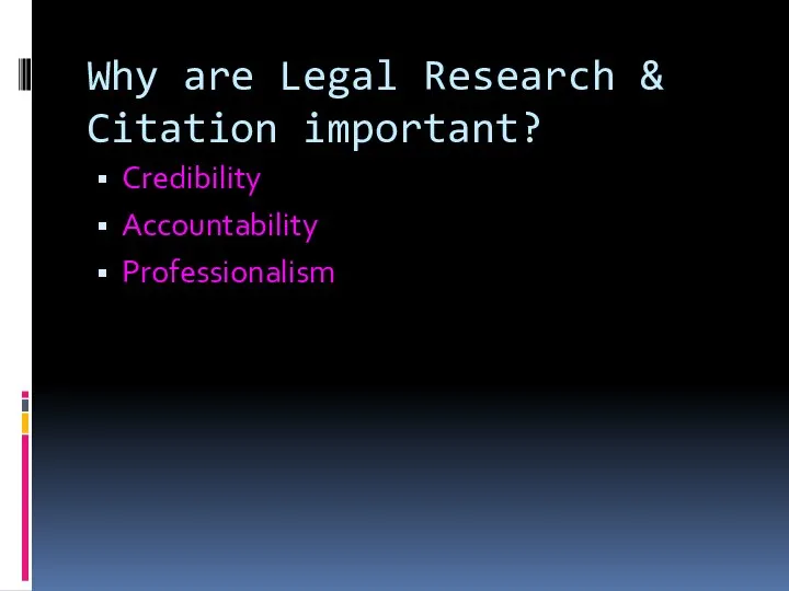 Why are Legal Research & Citation important? Credibility Accountability Professionalism