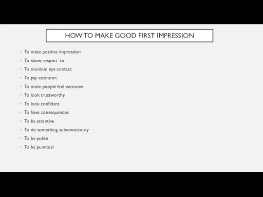 HOW TO MAKE GOOD FIRST IMPRESSION To make positive impression To show