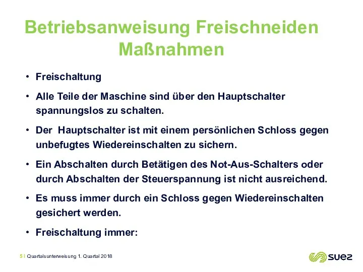 Freischaltung Alle Teile der Maschine sind über den Hauptschalter spannungslos zu schalten.