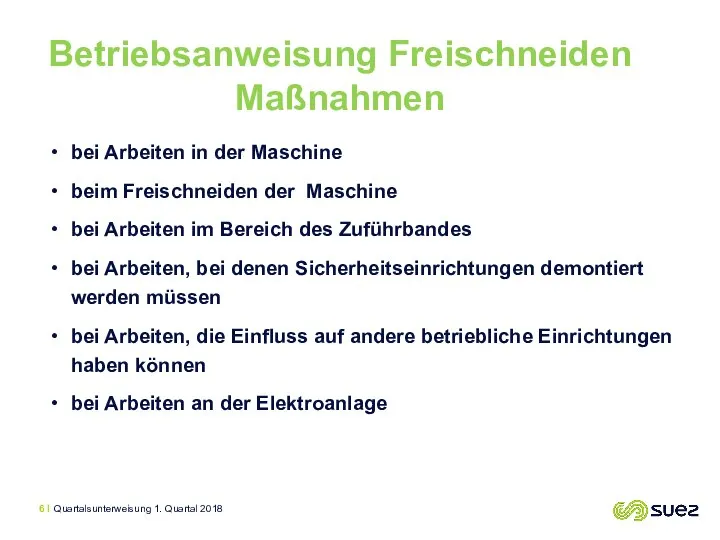 bei Arbeiten in der Maschine beim Freischneiden der Maschine bei Arbeiten im