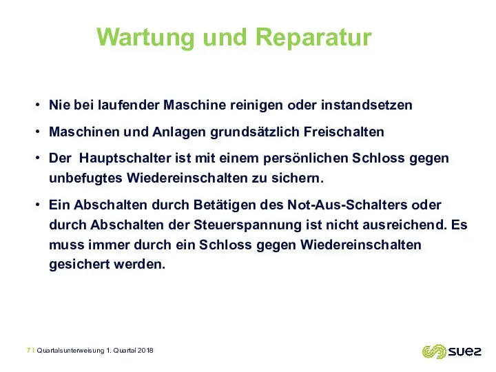 Nie bei laufender Maschine reinigen oder instandsetzen Maschinen und Anlagen grundsätzlich Freischalten