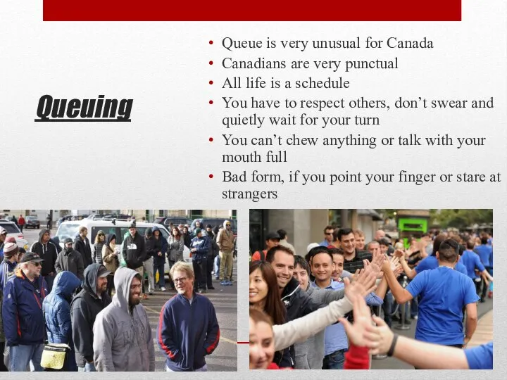 Queuing Queue is very unusual for Canada Canadians are very punctual All