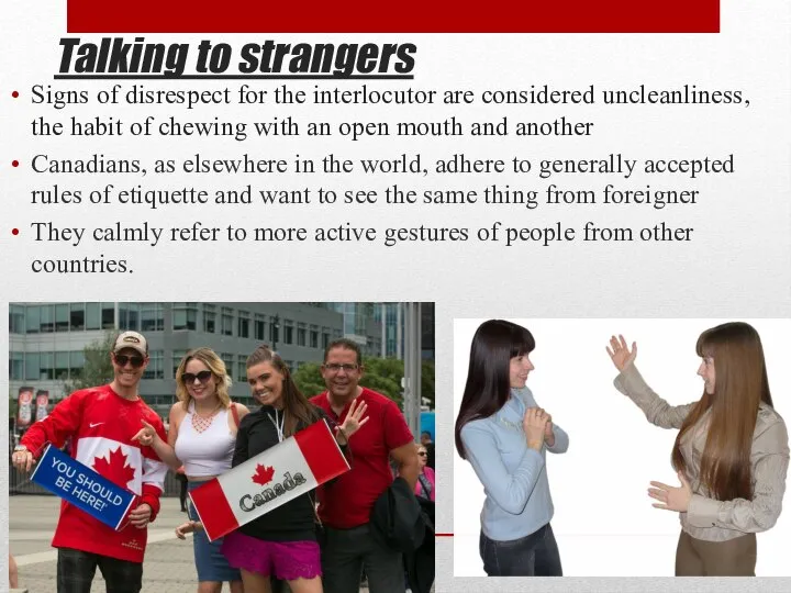 Talking to strangers Signs of disrespect for the interlocutor are considered uncleanliness,